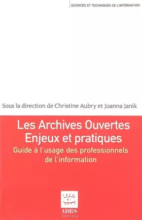Couverture du produit · Les archives ouvertes Enjeux et pratiques : Guide à l'usage des professionnels de l'information