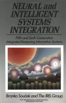 Couverture du produit · Neural and Intelligent Systems Integration: Fifth and Sixth Generation Integrated Reasoning Information Systems