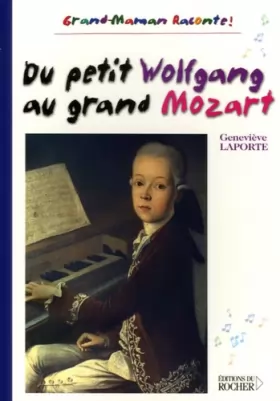Couverture du produit · Du petit Wolfgang au grand Mozart