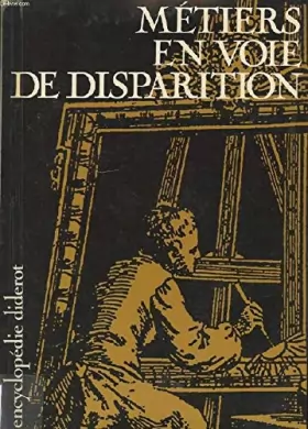 Couverture du produit · Métiers en voie de disparition (Encyclopédie Diderot)