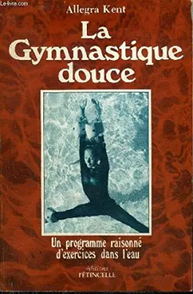 Couverture du produit · La Gymnastique douce : Un programme raisonné d'exercices dans l'eau (Collection Vivre son corps)