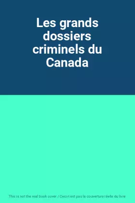 Couverture du produit · Les grands dossiers criminels du Canada