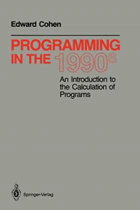 Couverture du produit · Programming in the 1990's: An Introduction to the Calculation of Programs