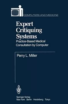 Couverture du produit · Expert Critiquing Systems: Practice-Based Medical Consultation by Computer