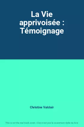 Couverture du produit · La Vie apprivoisée : Témoignage