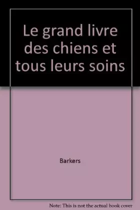 Couverture du produit · LE GRAND LIVRE DES CHIENS ET TOUS LEURS SOINS