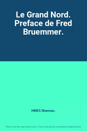 Couverture du produit · Le Grand Nord. Preface de Fred Bruemmer.