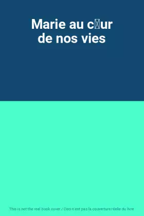 Couverture du produit · Marie au cur de nos vies