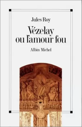 Couverture du produit · Vézelay ou l'Amour fou