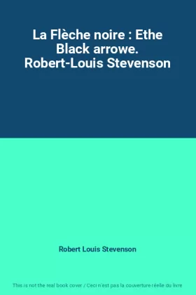 Couverture du produit · La Flèche noire : Ethe Black arrowe. Robert-Louis Stevenson