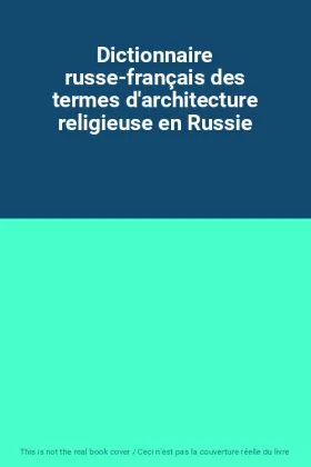 Couverture du produit · Dictionnaire russe-français des termes d'architecture religieuse en Russie