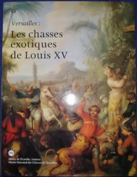 Couverture du produit · Versailles: Les chasses exotiques de Louis XV : [exposition]
