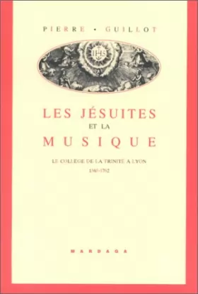 Couverture du produit · Les Jésuites et la musique : le Collège de la Trinité à Lyon (1565-1762)