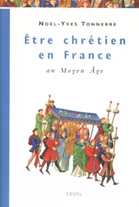 Couverture du produit · Etre chrétien en France au Moyen Age
