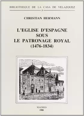 Couverture du produit · L'Église d'Espagne sous le patronage royal (1476-1834). Essai d'ecclésiologie politique