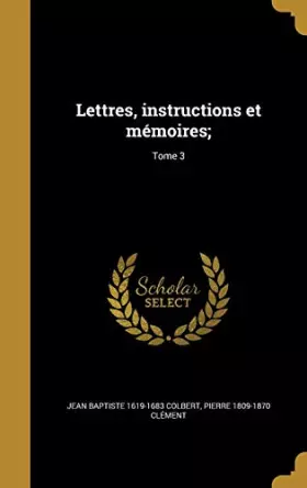 Couverture du produit · Lettres, instructions et mémoires Tome 3