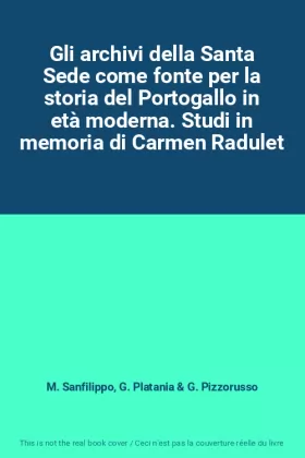 Couverture du produit · Gli archivi della Santa Sede come fonte per la storia del Portogallo in età moderna. Studi in memoria di Carmen Radulet