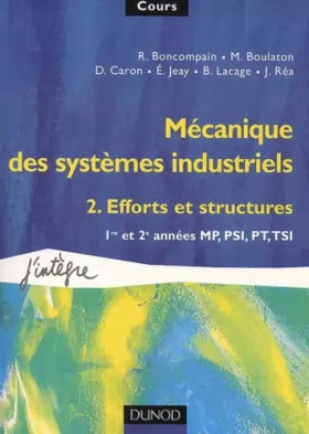 Couverture du produit · Mécanique des systèmes industriels, tome 2, Efforts et structures : 1re et 2e années MP, PSI, PT, TSI