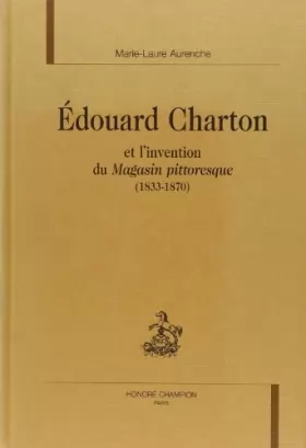 Couverture du produit · Edouard Charton et l'invention du Magasin pittoresque (1833-1870)