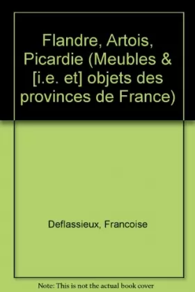 Couverture du produit · Meubles et objets des provinces de France : Flandre, artois, picardie