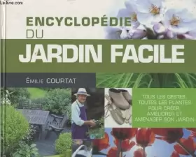 Couverture du produit · Encyclopédie du jardin facile : Tous les gestes, toutes les plantes pour créer, améliorer et aménager son jardin