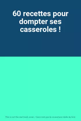 Couverture du produit · 60 recettes pour dompter ses casseroles !