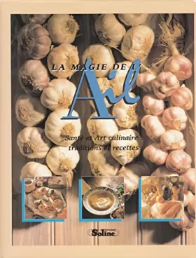 Couverture du produit · La magie de l'ail : Santé et art culinaire, traditions et recettes