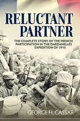 Couverture du produit · Reluctant Partner: The Complete Story of the French Participation in the Dardanelles Expedition of 1915
