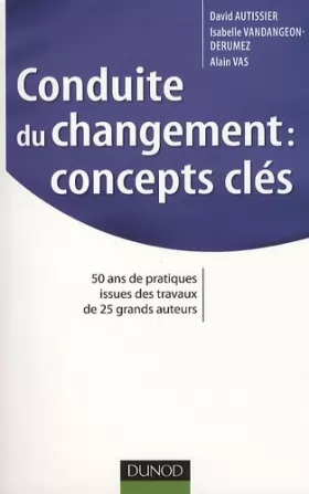 Couverture du produit · Conduite du changement : concepts-clés: 50 ans de pratiques issues des travaux de 25 grands auteurs