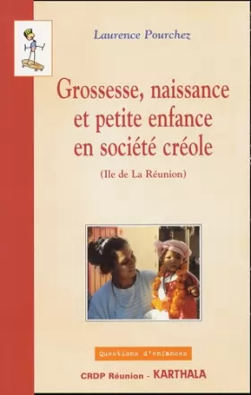 Couverture du produit · Grossesse, naissance et petite enfance en société créole (CD-Rom inclus)