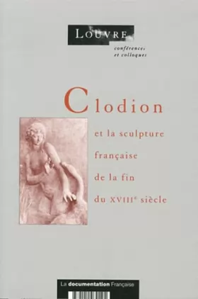 Couverture du produit · Clodion et la sculpture française à la fin du 18ème siecle : Actes du colloque des 20 et 21 mars 1992