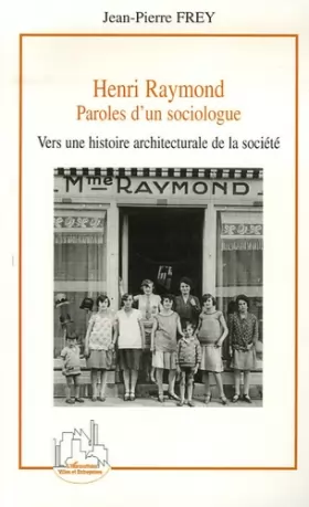 Couverture du produit · Henri Raymond : Paroles d'un sociologue, Vers une histoire architecturale de la société
