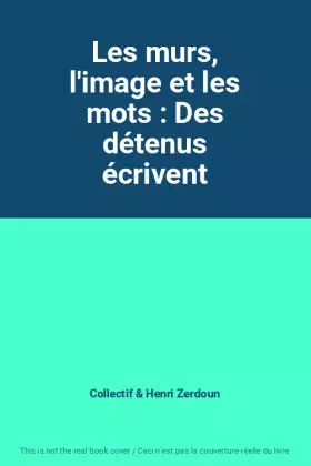 Couverture du produit · Les murs, l'image et les mots : Des détenus écrivent