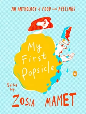 Couverture du produit · My First Popsicle: An Anthology of Food and Feelings