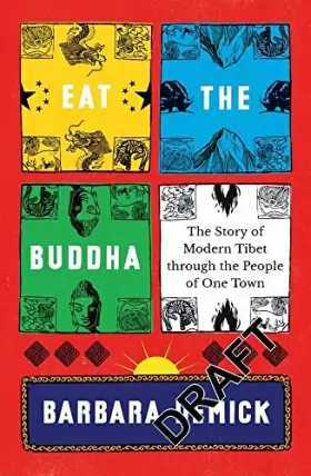 Couverture du produit · Eat the Buddha: Life, Death, and Resistance in a Tibetan Town
