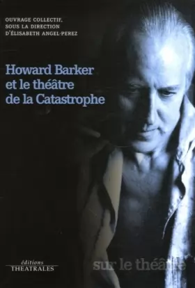 Couverture du produit · Howard Barker et le théâtre de la catastrophe