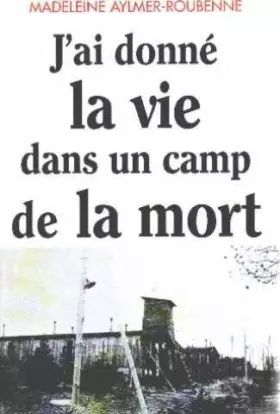 Couverture du produit · J'ai donné la vie dans un camp de la mort