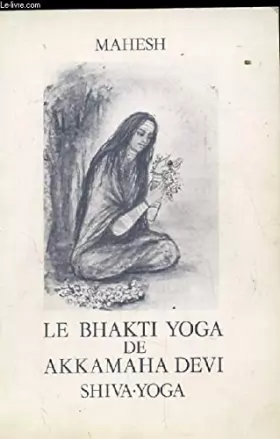 Couverture du produit · Le Bhakti yoga de Akkamaha Devi : Shiva-yoga