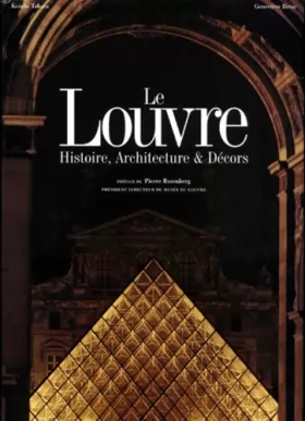 Couverture du produit · Le Louvre. Histoire, architecture et décors