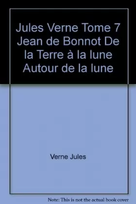 Couverture du produit · Jules Verne Tome 7 Jean de Bonnot De la Terre à la lune Autour de la lune