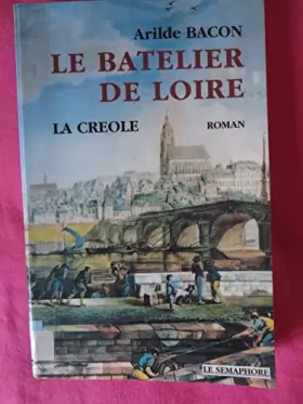 Couverture du produit · La Créole, Tome 1 : Le batelier de Loire