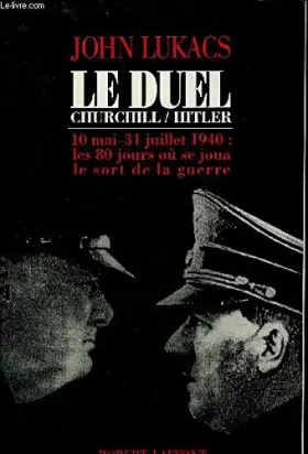 Couverture du produit · Le duel Churchill-Hitler : 10 mai-31 juillet 1940, les 80 jours où se joua le sort de la guerre