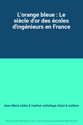 Couverture du produit · L'orange bleue : Le siècle d'or des écoles d'ingénieurs en France
