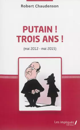 Couverture du produit · Putain ! Trois ans ! (mai 2012 - mai 2015)