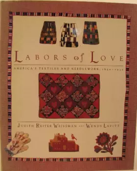 Couverture du produit · Labours of Love: America's Textiles and Needlework, 1650-1930
