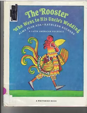 Couverture du produit · The Rooster who Went to His Uncle's Wedding: A Latin American Folktale