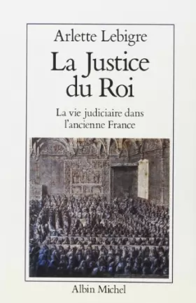 Couverture du produit · La Justice du roi : La Vie judiciaire dans l'ancienne France