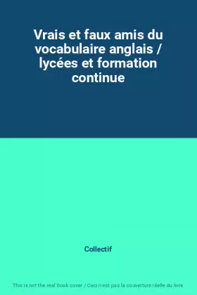 Couverture du produit · Vrais et faux amis du vocabulaire anglais / lycées et formation continue
