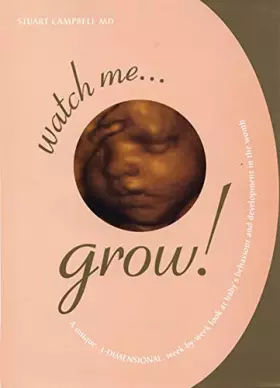 Couverture du produit · Watch Me Grow!: A Unique, 3-Dimensional, Week-by-Week Look at Baby's Behavior and Development in the Womb