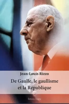 Couverture du produit · De Gaulle, le gaullisme et la République